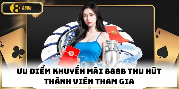 Trải Nghiệm Những Chương Trình Khuyến Mãi Nhà Cái 888B Đỉnh Cao Cho Hội Viên