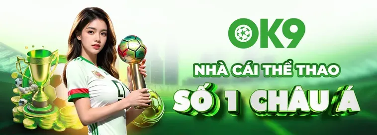 Đánh Giá Nhà Cái OK9 Thiên Đường Cá Cược Đẳng Cấp Nhất Châu Á
